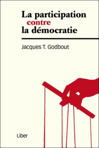 La participation contre la démocratie. Suivi de L'engagement : une fidélité, 2e édition - Godbout Jacques-T