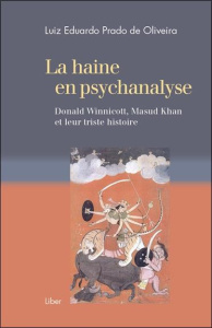 La haine en psychanalyse. Donald Winnicott, Masud Khan et leur triste histoire - Prado de Oliveira Luiz Eduardo ; Schmitt Hélène