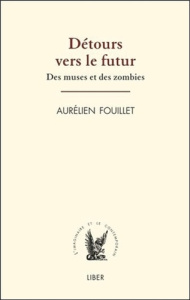 Détours vers le futur. Des muses et des zombies - Fouillet Aurélien