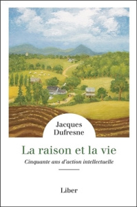 La raison et la vie. Cinquante ans d'action intellectuelle - Dufresne Jacques ; Calabrese Giovanni