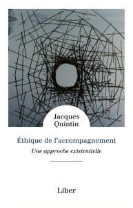 Ethique de l'accompagnement. Une approche existentielle - Quintin Jacques