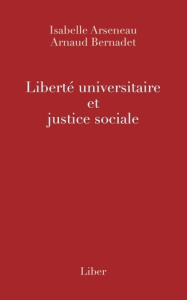 Liberté universitaire et justice sociale - Arseneau Isabelle ; Bernadet Arnaud