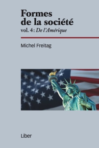 Formes de la société. Volume 4, De l'Amérique - Freitag Michel ; Gagné Gilles