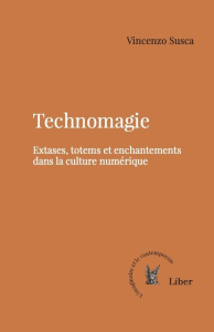 Technomagie. Extases, totems et enchantements dans la culture numérique - Susca Vincenzo ; Defromont Jean-Luc
