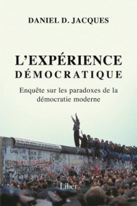 L'expérience démocratique. Enquête sur les paradoxes de la démocratie moderne - Jacques Daniel D.