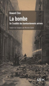 La bombe. De l'inutilité des bombardements - Zinn Howard ; Calvé Nicolas