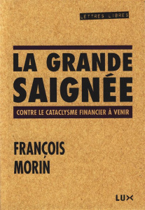 La grande saignée. Contre le cataclysme financier à venir - Morin François