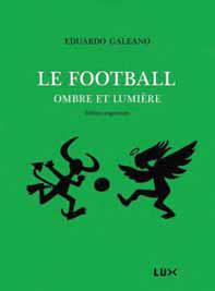 Le football, ombre et lumière. Edition revue et augmentée - Galeano Eduardo ; Saint-Lu Jean-Marie ; Thuram Lil