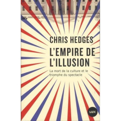 L'empire de l'illusion. La mort de la culture et le triomphe du spectacle - Hedges Chris ; Calvé Nicolas