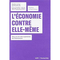 L'économie contre elle-même. Vers un art anti-capitaliste de l'événement - Massumi Brian ; Chrétien Armelle ; Citton Yves