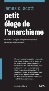 Petit éloge de l'anarchisme - Scott James C. ; Cadorette Patrick ; Heap-Lalonde