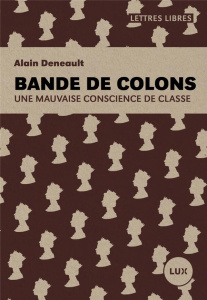 Bande de colons. Une mauvaise conscience de classe - Deneault Alain