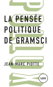 La pensée politique de Gramsci - Piotte Jean-Marc