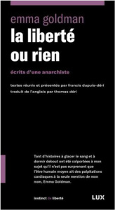 La liberté ou rien. Contre l'Etat, le capitalisme et le patriarcat - Goldman Emma ; Dupuis-Déri Francis ; Déri Thomas