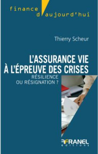 L'assurance vie à l'épreuve des crises. Résilience ou résignation ? - Scheur Thierry ; Bourgeois Denis