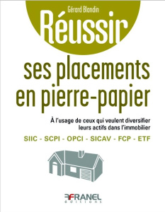 Réussir ses placements en pierre papier. A l'usage de ceux qui veulent diversifier leurs actifs dans - Blandin Gérard