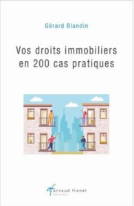 Vos droits immobiliers en 200 cas pratiques - Blandin Gérard
