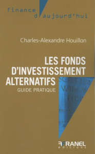 Les fonds d'investissement alternatifs. Guide pratique - Houillon Charles-Alexandre