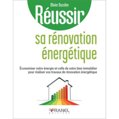 Réussir sa rénovation énergétique. Economiser votre énergie et celle de votre bien immobilier pour r - Ducelier Olivier