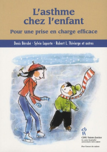 L'asthme chez l'enfant. Pour une prise en charge efficace - Bérubé Denis ; Laporte Sylvie ; Thivierge Robert-L