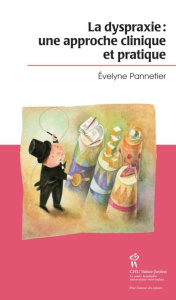 La dyspraxie. Une approche clinique et pratique - Pannetier Evelyne