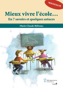 Mieux vivre l'école... En 7 savoirs et quelques astuces - Béliveau Marie-Claude
