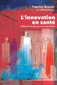 L'innovation en santé. Réfléchir et agir - Brunet Fabrice ; Castonguay Claude
