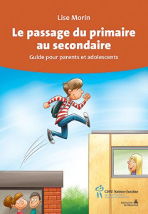 Le passage du primaire au secondaire. Guide pour parents et adolescents - Morin Lise