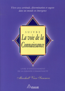 Suivre la voie de la connaissance. Vivre avec certitude, détermination et sagesse dans un monde en é - Vian Summers Marshall ; Demers Huguette