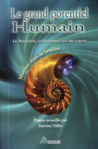 Le grand potentiel humain. Marcher dans sa lumière : Les Pléiadiens, les Hathors et les Arcturiens - Vallée Martine ; Royer Louis
