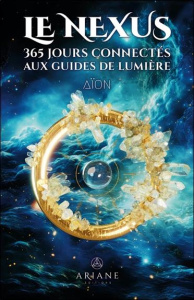 Le Nexus. 365 jours connectés aux guides de lumière - AION