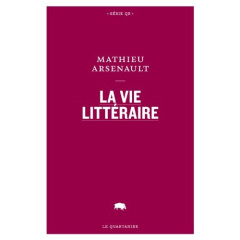 La vie littéraire - Arsenault Mathieu