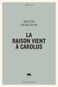 La raison vient à Carolus - Turgeon David