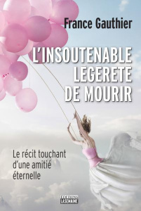 L'insoutenable légèreté de mourir. Le récit touchant d'une amitié éternelle - Gauthier France