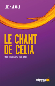 Le chant de Celia - Maracle Lee ; Demers Joanie