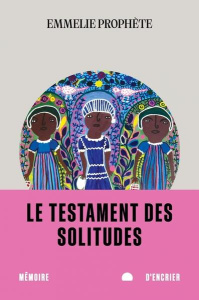 Le testament des solitudes - Prophète Emmelie