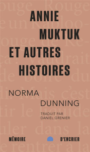 Annie Muktuk et autres histoires - Dunning Norma ; Grenier Daniel