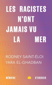 Les racistes n'ont jamais vu la mer - Saint-Eloi Rodney ; El-Ghadban Yara