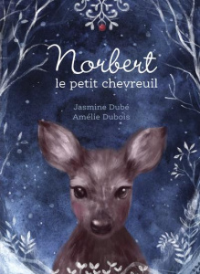 Norbert le petit chevreuil - Dubé Jasmine ; Dubois Amélie
