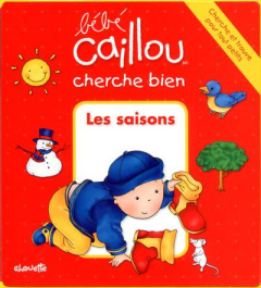 Bébé Caillou cherche bien les saisons - Paradis Anne ; Brignaud Pierre