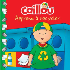 Caillou apprend à recycler - Thompson Kim ; Sévigny Eric