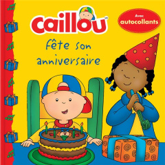 Caillou Tome : Caillou fête son anniversaire. Avec autocollants - Saint-Onge Claire ; Sévigny Eric
