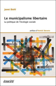 Le municipalisme libertaire. La politique de l'écologie sociale - Biehl Janet ; Bookchin Murray ; Stevens Annick ; D