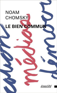 Le bien commun. Entretiens avec David Barsamian - Chomsky Noam ; Barsamian David ; Calvé Nicolas