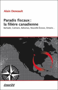 Paradis fiscaux : la filière canadienne - Deneault Alain