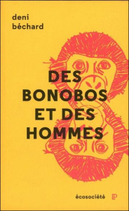 Des bonobos et des hommes. Voyage au coeur du Congo - Béchard Deni ; Fortier Dominique
