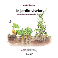Le jardin vivrier. Autosuffisance et non-travail du sol - Thévard Marie ; Tremblay Monique ; Thévard Benoît