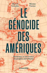 Le génocide des Amériques. Résistance et survivance des peuples autochtones - Grondin Marcel ; Viezzer Moema ; Carrier Yves ; Le