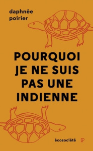 Pourquoi je ne suis pas une Indienne - Poirier Daphnée
