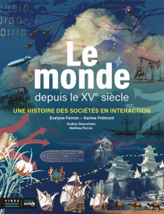 Le monde depuis le XVe siècle. Une histoire des sociétés en interaction - Ferron Evelyne ; Prémont Karine
